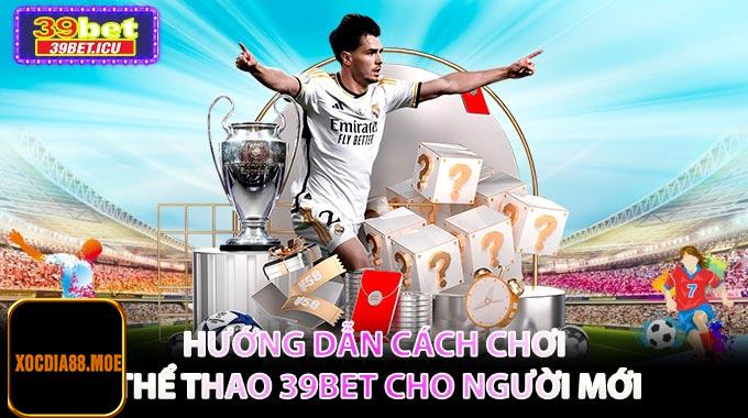 Hướng dẫn cách chơi Thể Thao 39BET cho người mới